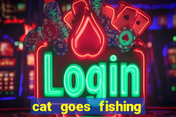 cat goes fishing free download